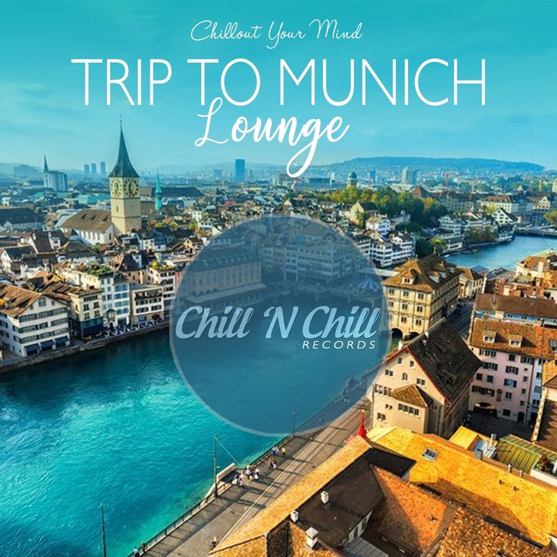 chill n chill records《trip to munich lounge：chillout your mind》